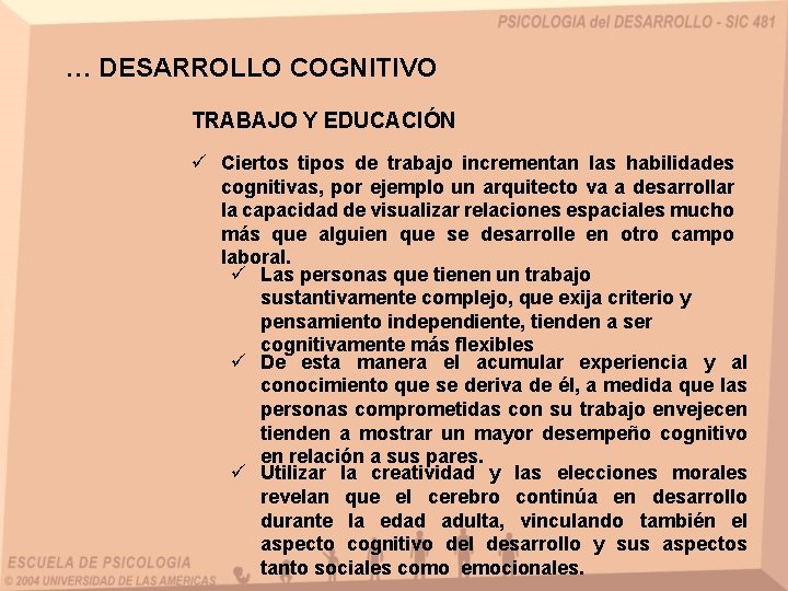 … DESARROLLO COGNITIVO TRABAJO Y EDUCACIÓN ü Ciertos tipos de trabajo incrementan las habilidades