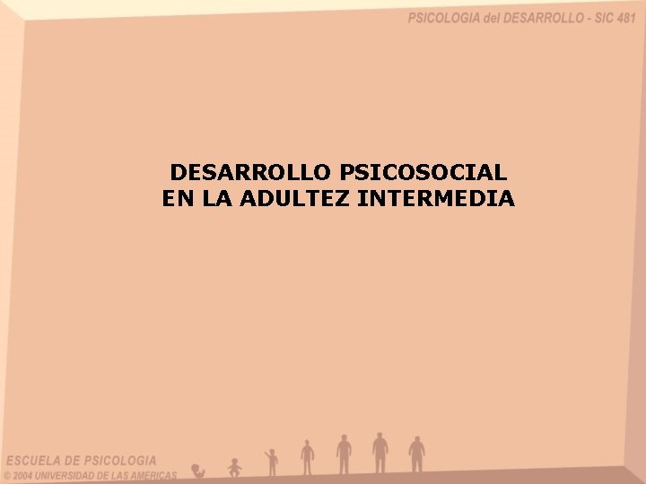 DESARROLLO PSICOSOCIAL EN LA ADULTEZ INTERMEDIA 