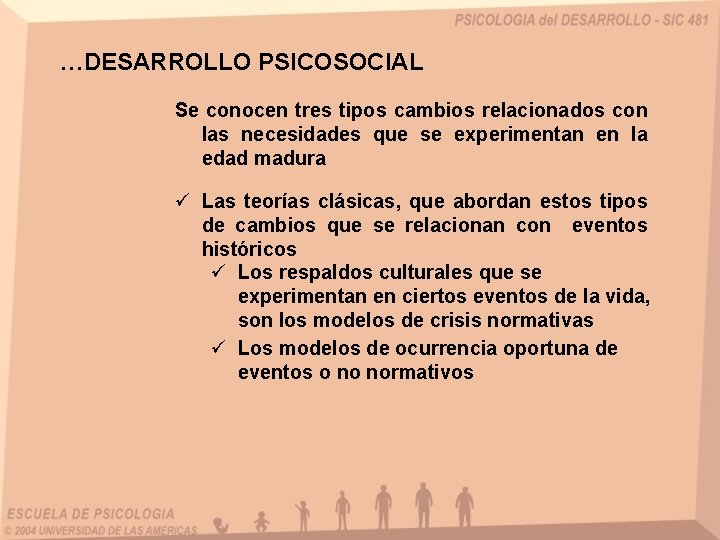 …DESARROLLO PSICOSOCIAL Se conocen tres tipos cambios relacionados con las necesidades que se experimentan