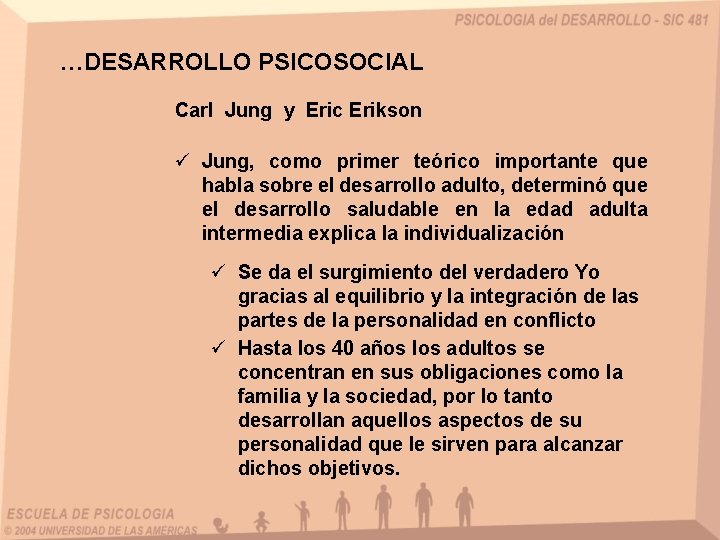 …DESARROLLO PSICOSOCIAL Carl Jung y Eric Erikson ü Jung, como primer teórico importante que