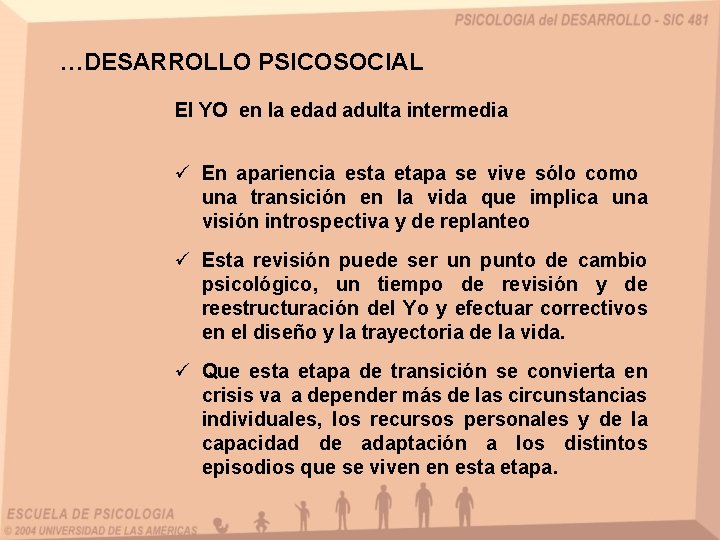 …DESARROLLO PSICOSOCIAL El YO en la edad adulta intermedia ü En apariencia esta etapa