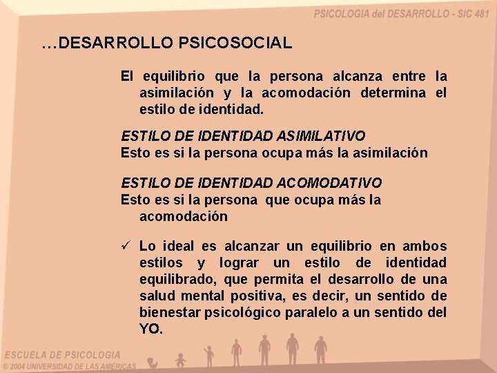 …DESARROLLO PSICOSOCIAL El equilibrio que la persona alcanza entre la asimilación y la acomodación