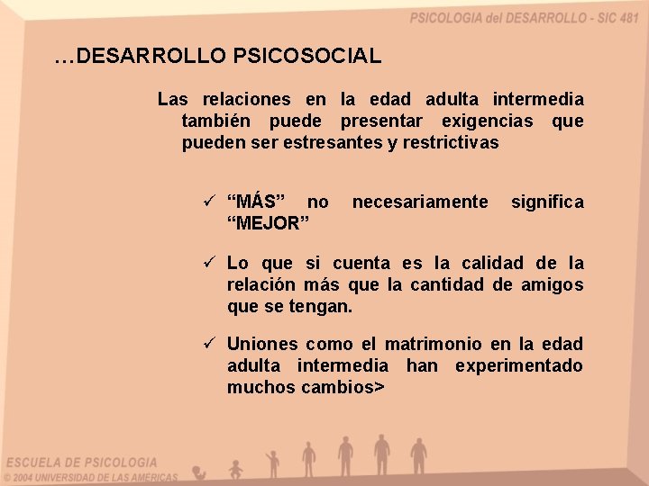 …DESARROLLO PSICOSOCIAL Las relaciones en la edad adulta intermedia también puede presentar exigencias que