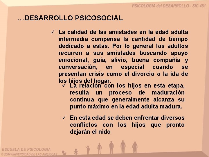 …DESARROLLO PSICOSOCIAL ü La calidad de las amistades en la edad adulta intermedia compensa