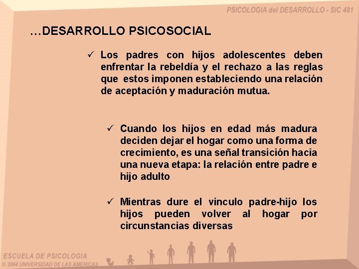 …DESARROLLO PSICOSOCIAL ü Los padres con hijos adolescentes deben enfrentar la rebeldía y el