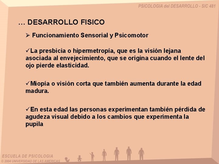 … DESARROLLO FISICO Ø Funcionamiento Sensorial y Psicomotor üLa presbicia o hipermetropía, que es