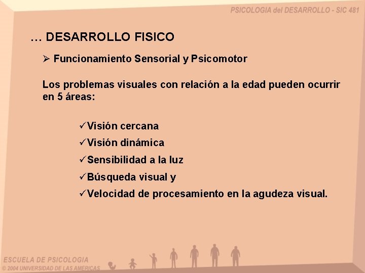 … DESARROLLO FISICO Ø Funcionamiento Sensorial y Psicomotor Los problemas visuales con relación a