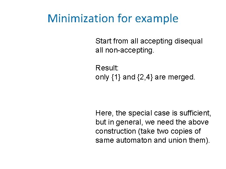 Minimization for example Start from all accepting disequal all non-accepting. Result: only {1} and Minimization for example Start from all accepting disequal all non-accepting. Result: only {1} and