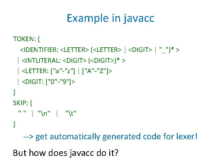 Example in javacc TOKEN: { <IDENTIFIER: <LETTER> (<LETTER> | <DIGIT> | "_")* > | Example in javacc TOKEN: { <IDENTIFIER: <LETTER> (<LETTER> | <DIGIT> | "_")* > |