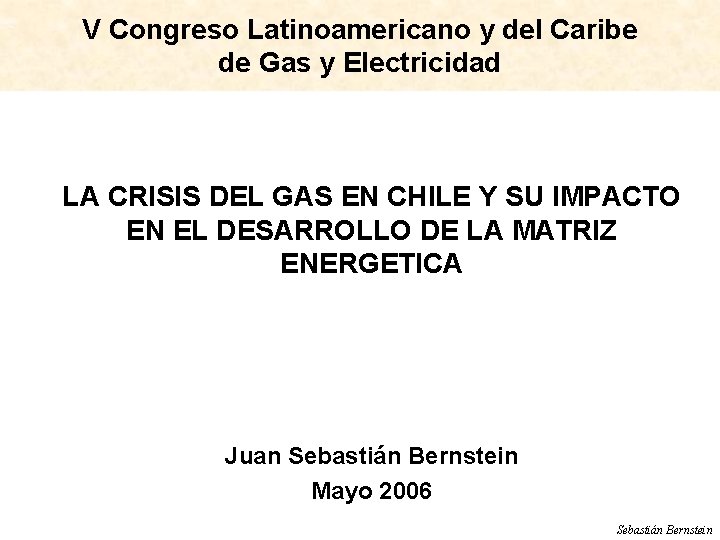 V Congreso Latinoamericano y del Caribe de Gas y Electricidad LA CRISIS DEL GAS