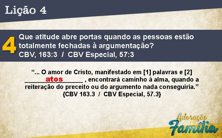 4 Que atitude abre portas quando as pessoas estão totalmente fechadas à argumentação? CBV,