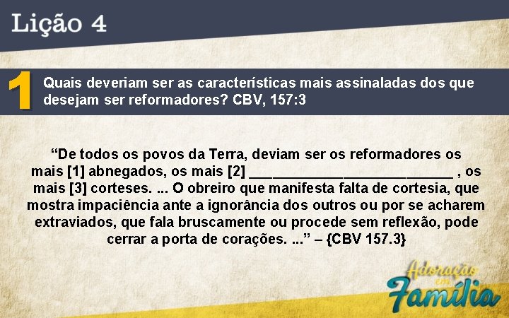 1 Quais deveriam ser as características mais assinaladas dos que desejam ser reformadores? CBV,