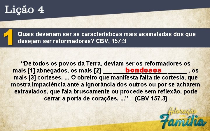 1 Quais deveriam ser as características mais assinaladas dos que desejam ser reformadores? CBV,