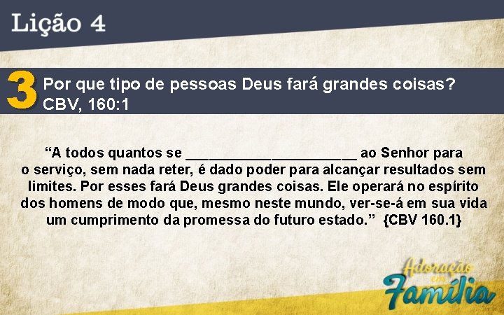 3 Por que tipo de pessoas Deus fará grandes coisas? CBV, 160: 1 “A