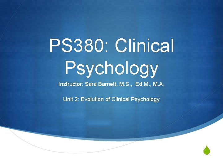 PS 380: Clinical Psychology Instructor: Sara Barnett, M. S. , Ed. M. , M.