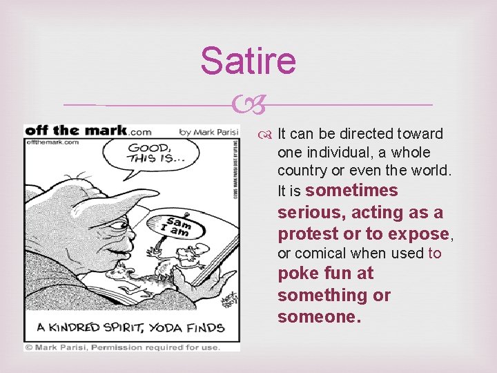 Satire It can be directed toward one individual, a whole country or even the