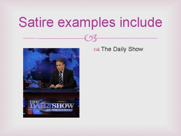 Satire examples include The Daily Show 