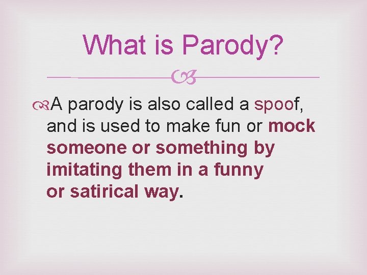 What is Parody? A parody is also called a spoof, and is used to