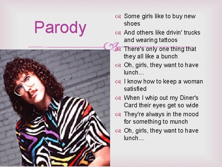 Parody Some girls like to buy new shoes And others like drivin' trucks and