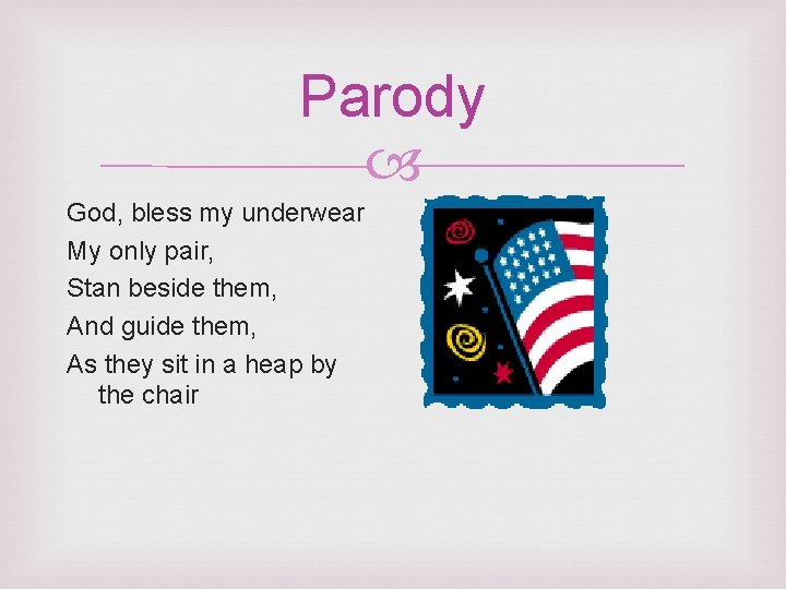 Parody God, bless my underwear My only pair, Stan beside them, And guide them,