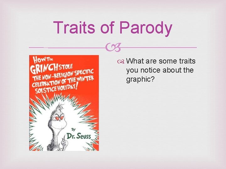 Traits of Parody What are some traits you notice about the graphic? 