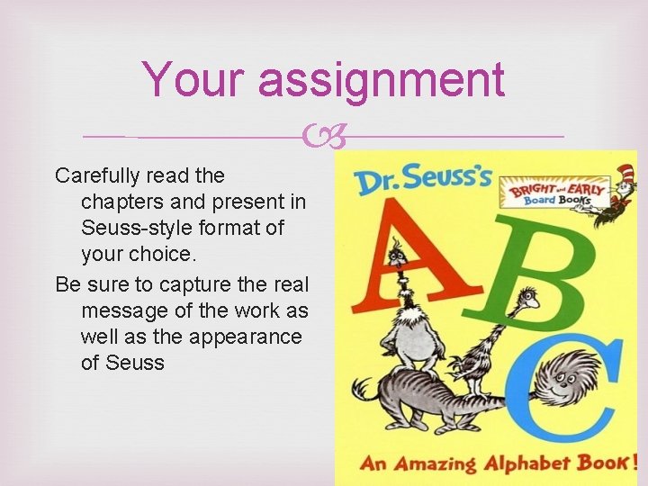 Your assignment Carefully read the chapters and present in Seuss-style format of your choice.