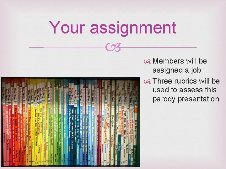 Your assignment Members will be assigned a job Three rubrics will be used to