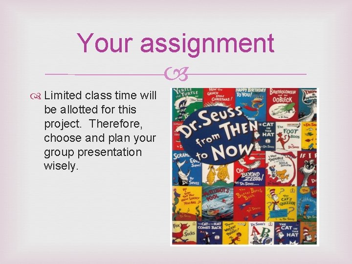 Your assignment Limited class time will be allotted for this project. Therefore, choose and