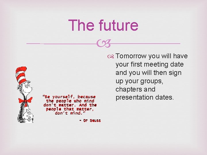 The future Tomorrow you will have your first meeting date and you will then