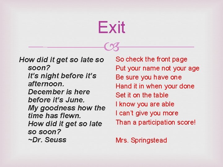 Exit How did it get so late so soon? It’s night before it’s afternoon.