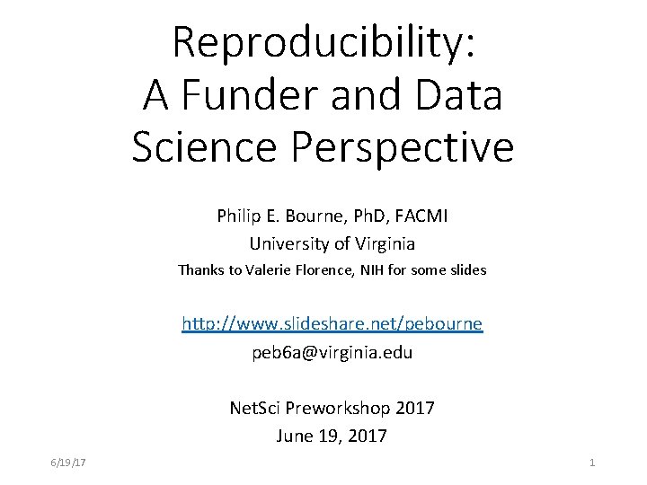 Reproducibility: A Funder and Data Science Perspective Philip E. Bourne, Ph. D, FACMI University