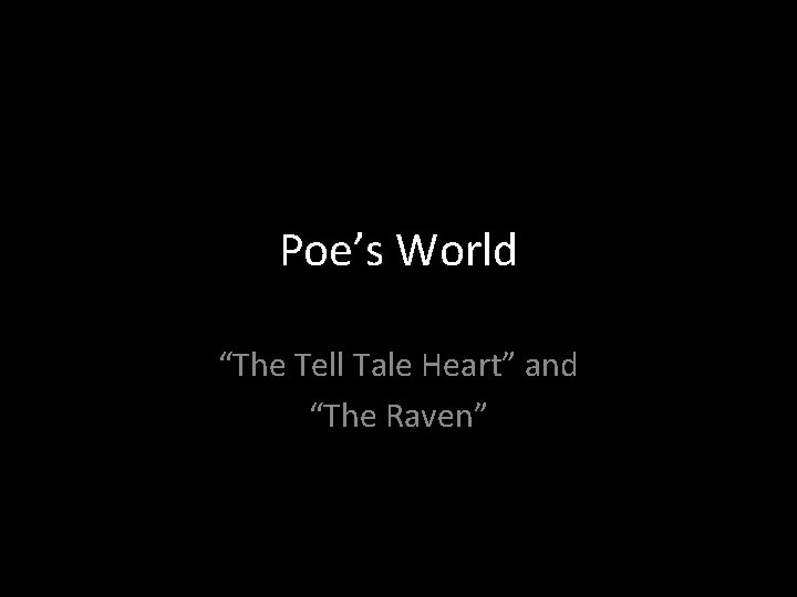 Poe’s World “The Tell Tale Heart” and “The Raven” 