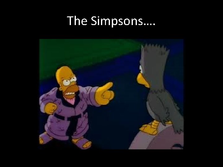 The Simpsons…. 