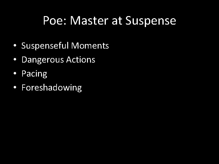 Poe: Master at Suspense • • Suspenseful Moments Dangerous Actions Pacing Foreshadowing 