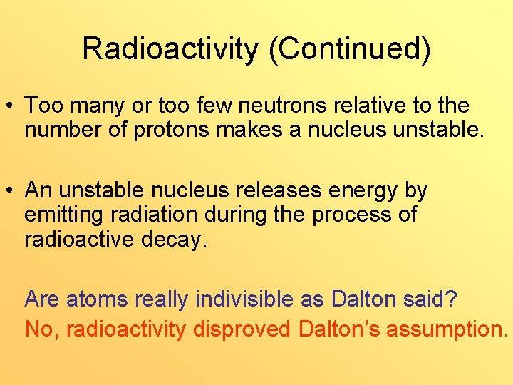 Radioactivity (Continued) • Too many or too few neutrons relative to the number of