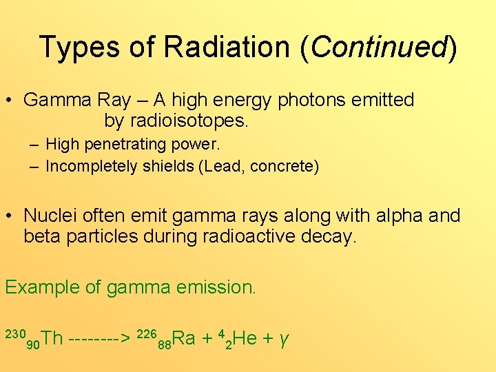 Types of Radiation (Continued) • Gamma Ray – A high energy photons emitted by