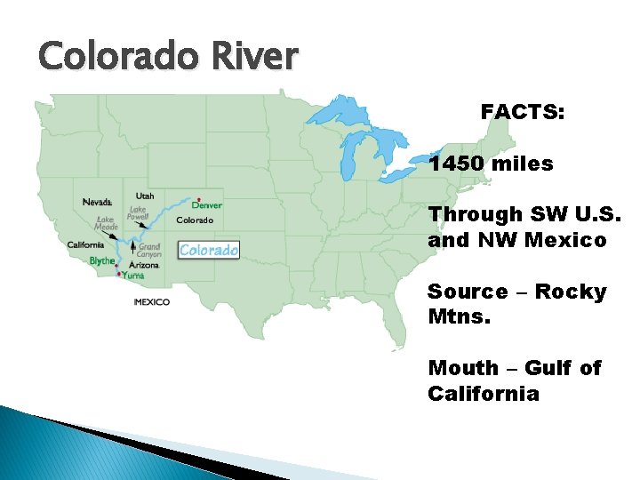 Colorado River FACTS: 1450 miles Through SW U. S. and NW Mexico Source – Colorado River FACTS: 1450 miles Through SW U. S. and NW Mexico Source –