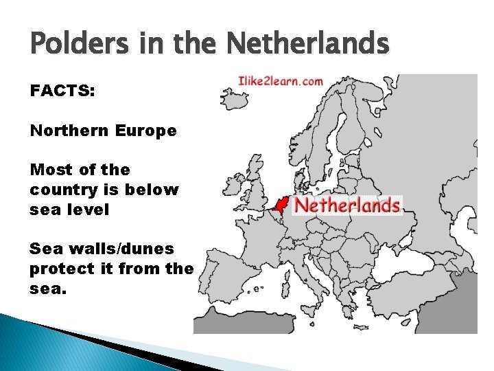 Polders in the Netherlands FACTS: Northern Europe Most of the country is below sea