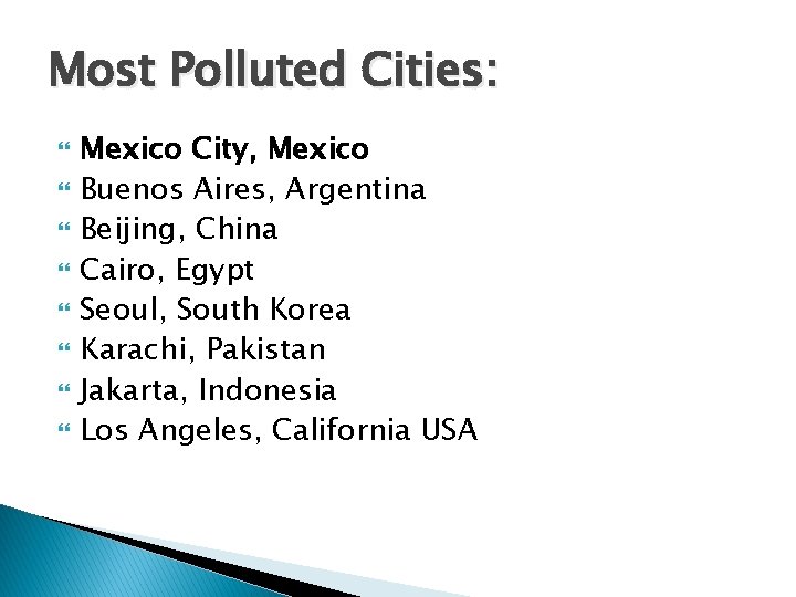 Most Polluted Cities: Mexico City, Mexico Buenos Aires, Argentina Beijing, China Cairo, Egypt Seoul,