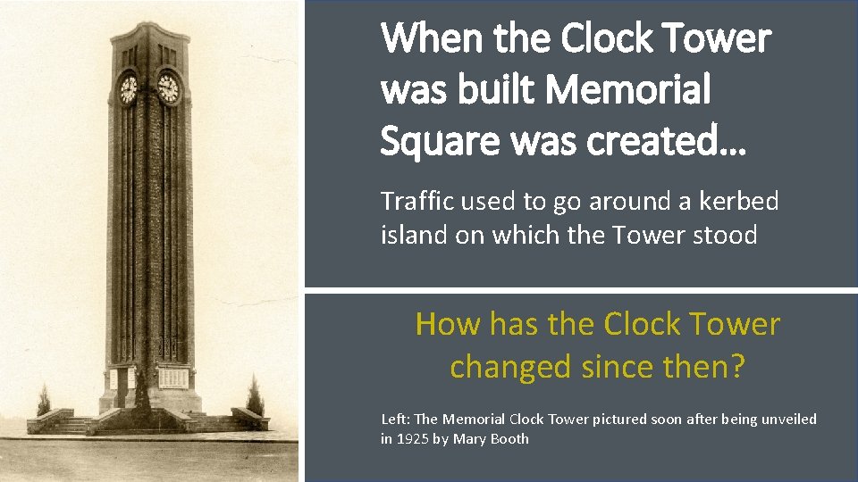 When the Clock Tower was built Memorial Square was created… Traffic used to go