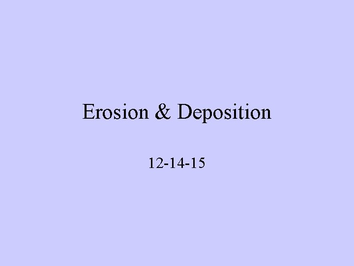 Erosion & Deposition 12 -14 -15 