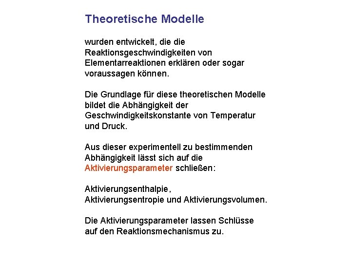 Theoretische Modelle wurden entwickelt, die Reaktionsgeschwindigkeiten von Elementarreaktionen erklären oder sogar voraussagen können. Die