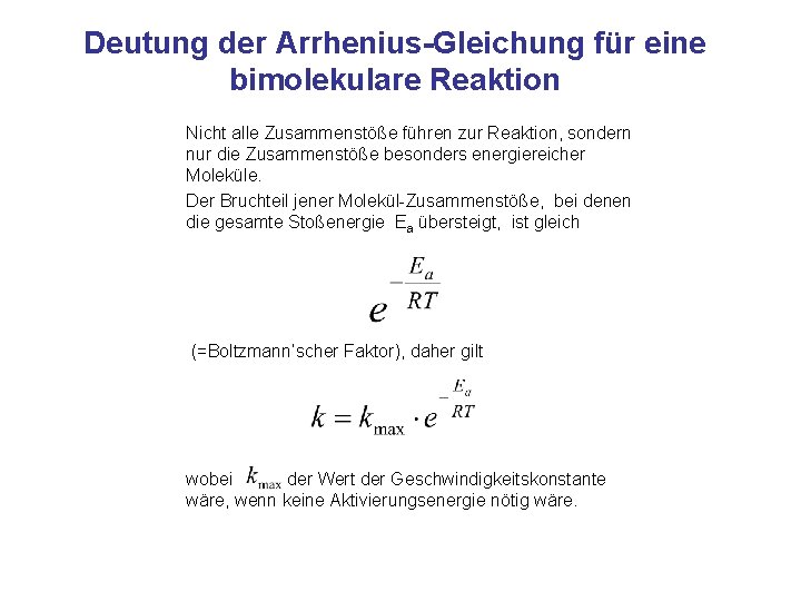 Deutung der Arrhenius-Gleichung für eine bimolekulare Reaktion Nicht alle Zusammenstöße führen zur Reaktion, sondern