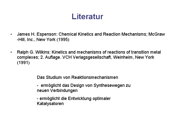 Literatur • James H. Espenson: Chemical Kinetics and Reaction Mechanisms; Mc. Graw -Hill, Inc.