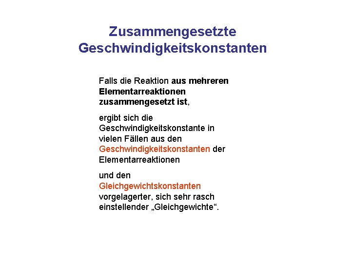 Zusammengesetzte Geschwindigkeitskonstanten Falls die Reaktion aus mehreren Elementarreaktionen zusammengesetzt ist, ergibt sich die Geschwindigkeitskonstante