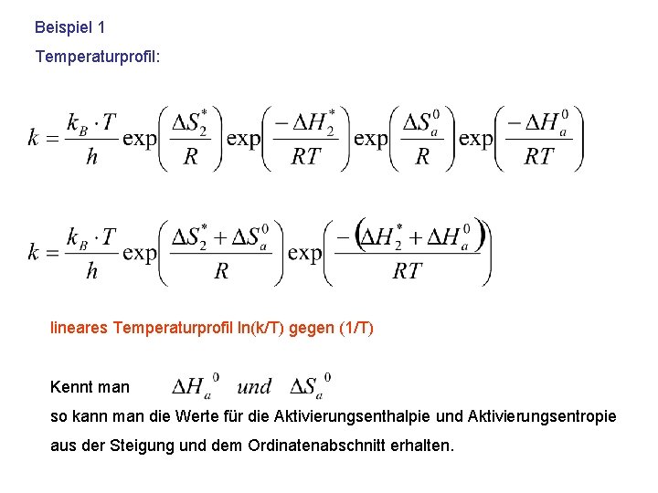 Beispiel 1 Temperaturprofil: lineares Temperaturprofil ln(k/T) gegen (1/T) Kennt man so kann man die