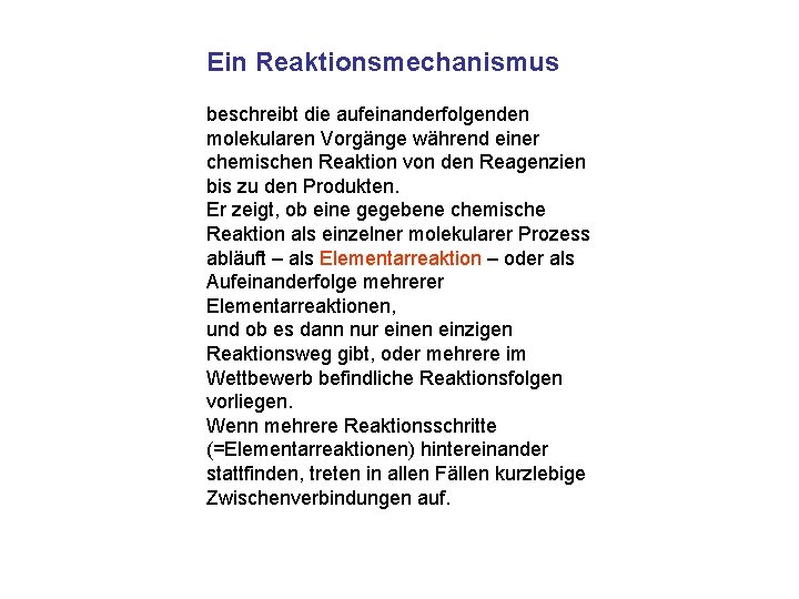 Ein Reaktionsmechanismus beschreibt die aufeinanderfolgenden molekularen Vorgänge während einer chemischen Reaktion von den Reagenzien