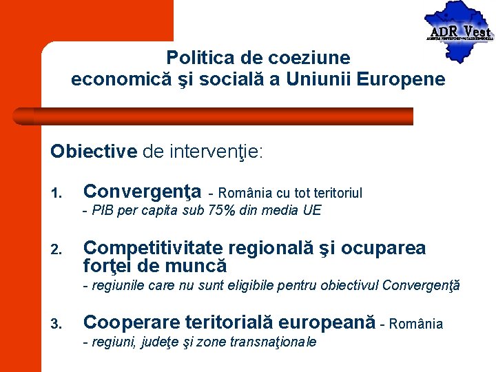 Politica de coeziune economică şi socială a Uniunii Europene Obiective de intervenţie: 1. Convergenţa