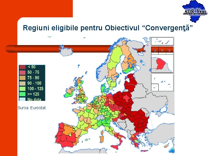 Regiuni eligibile pentru Obiectivul “Convergenţă” Sursa: Eurostat 