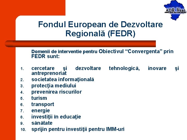 Fondul European de Dezvoltare Regională (FEDR) Domenii de interventie pentru Obiectivul “Convergenta” prin FEDR